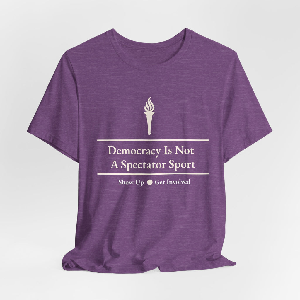 Democracy Is Not A Spectator Sport Tee | Civic Engagement, Vote Activism