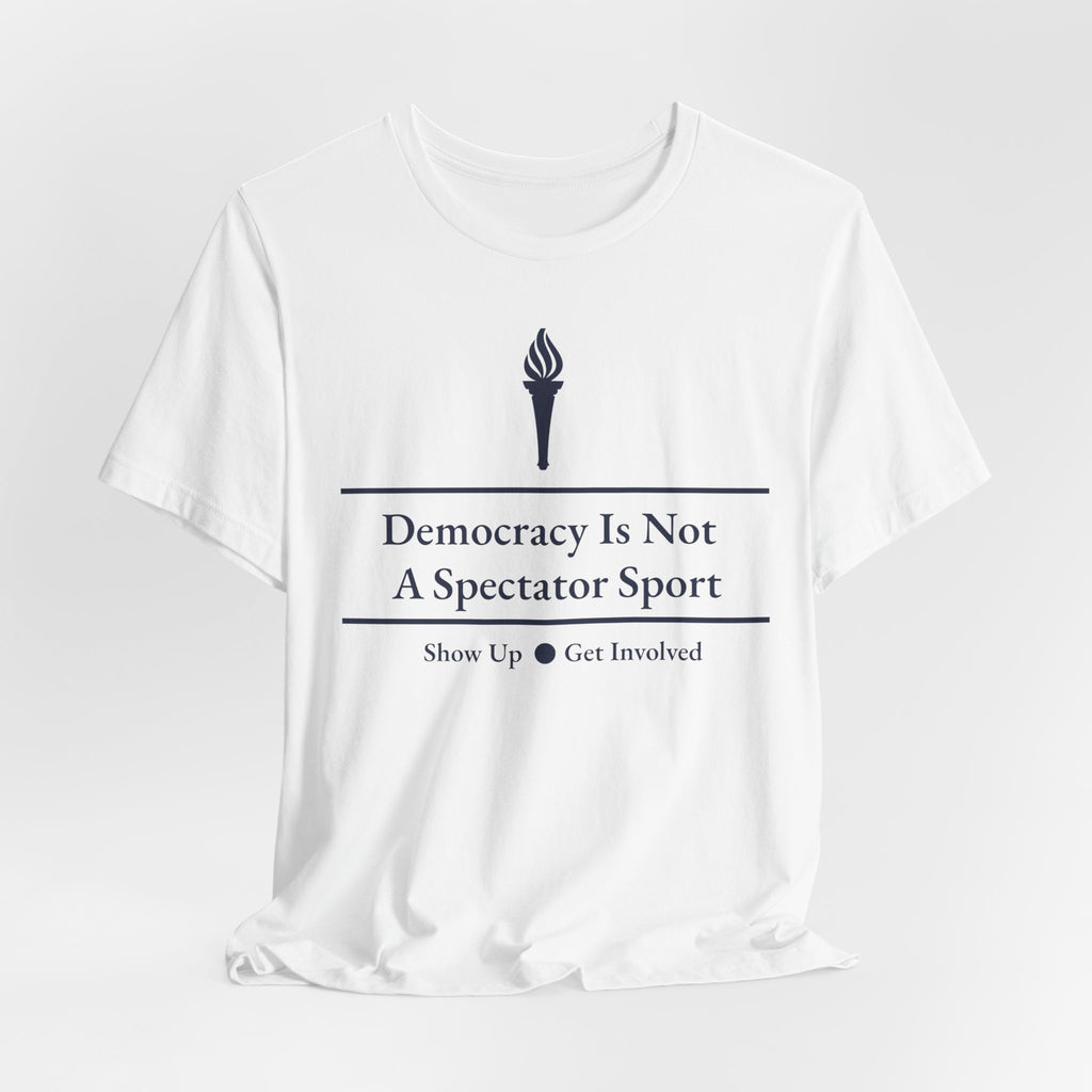 Democracy Is Not A Spectator Sport Tee | Civic Engagement, Vote Activism